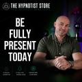 Hypnosis to Strengthen the Muscle of Mindfulness to be Fully Present and Attentive