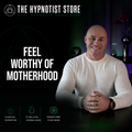 Hypnosis to Feel Worthy of Motherhood