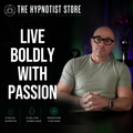 Hypnosis to Live a Life of Courage and Passion