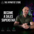 Hypnosis to Sell Emotionally and Intuitively to Become a Sales Superstar