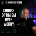 Hypnosis to Turn Worry Into Optimism