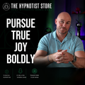 Hypnosis for the Courage to Pursue True Joy and Pleasure