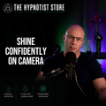 Hypnosis for Creators - Feel Confident, Credible, and Comfortable on Camera