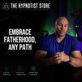The Family You Build - Hypnosis to Cultivate Love and Acceptance for Parenthood