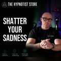 Hypnosis to Shatter Unhappiness